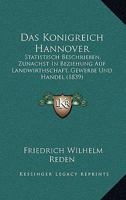 Das Konigreich Hannover: Statistisch Beschrieben, Zunachst in Beziehung Auf Landwirthschaft, Gewerbe Und Handel (1839) 1168485010 Book Cover