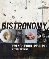 Bistronomy: French Food Unbound 1743361009 Book Cover