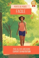 "Perdre du Poids en Douceur- Un Guide Pratique pour une Transformation Saine et Durable": Perdre du poids efficacement par Alexis GREGOIRE B0CV846ZQ7 Book Cover