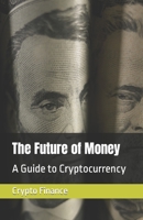 The Future of Money: A Guide to Cryptocurrency B0BVP1VG6B Book Cover