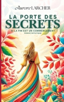 La porte des secrets: Si LA FIN EST UN COMMENCEMENT (French Edition) 2322572691 Book Cover
