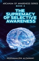 The Supremacy of Selective Awareness (Arcanum of Awareness) 196432808X Book Cover