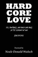 Hard Core Love: Sex, Football, and Rock and Roll in the Kingdom of God 1945390484 Book Cover