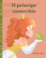 Il principe ranocchio (Fiabe Eterne) (Italian Edition) 1532457944 Book Cover