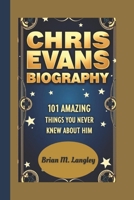 CHRIS EVANS BIOGRAPHY: 101 Amazing Things You Never Knew About Him B0DX1C8X6B Book Cover