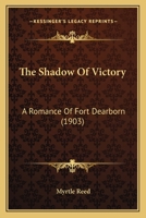 The Shadow of Victory: A Romance of Fort Dearborn 1490989692 Book Cover