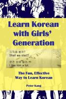 Learn Korean with Girl's Generation: The Fun Effective Way to Learn Korean 1533327874 Book Cover