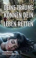 Deine Träume können dein Leben retten: Wie und warum Ihre Träume Sie vor jeder Gefahr warnen: Erdbeben, Flutwellen, Tornados, Stürme, Erdrutsche, ... Angriffe, Einbrüche usw. (German Edition) 1963580230 Book Cover