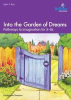 Into the Garden of Dreams: Pathways to Imagination for 5-8s 1897675763 Book Cover