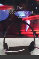 The Indoctrination of US 171643940X Book Cover