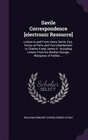 Savile Correspondence: Letters to and from Henry Savile, Esq., Envoy at Paris, and Vice-Chamberlain to Charles II. and James II.; Including Letters from His Brother George Marquess of Halifax (Classic 1178101223 Book Cover