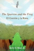 The sparrow and the frog/El gorri�n y la rana 1466438118 Book Cover