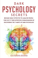 Dark Psychology Secrets: Become Highly Effective to Analyze People. Find Out If Their Intention Is Brainwashing by Discovering the 7 Habits of Dark Psychology. 1801851999 Book Cover