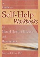 A Guide to Self-Help Workbooks for Mental Health Clinicians and Researchers (Haworth Practical Practice in Mental Health) (Haworth Practical Practice in Mental Health) 0789022621 Book Cover