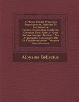Virtutis Solidae Praecipua Impedimenta, Subsidia, Et Incitamenta... 1249995477 Book Cover