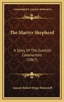 The Martyr Shepherd: A Story Of The Scottish Covenanters 1167195221 Book Cover