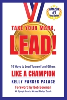 Take Your Mark, LEAD!: Ten Ways to Lead Yourself and Others Like a Champion 1737106906 Book Cover