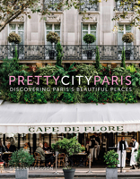 prettycityparis: Discovering Paris's Beautiful Places 075099522X Book Cover
