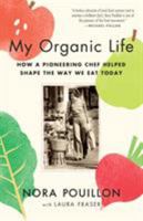 My Organic Life: How a Pioneering Chef Helped Shape the Way We Eat Today 0385350759 Book Cover