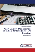 Asset Liability Management in Indian Banking Sector- An Overview: Empirical study 6203305774 Book Cover