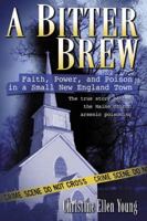 A Bitter Brew: Faith, Power, and Poison in a Small New England Town (Berkley True Crime) 0425200426 Book Cover