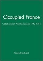 Occupied France: Collaboration and Resistance, 1940-1944 (Historical Association Studies) 0631139273 Book Cover