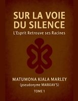 Sur La Voie Du Silence, l'Esprit Retrouve Ses Racines (1) (French Edition) B0G6YZPQ1Z Book Cover