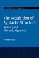 The Acquisition of Syntactic Structure: Animacy and Thematic Alignment 1316644936 Book Cover