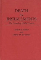 Death by Installments: The Ordeal of Willie Francis (Contributions in Legal Studies) 0313260095 Book Cover