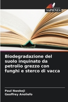 Biodegradazione del suolo inquinato da petrolio grezzo con funghi e sterco di vacca (Italian Edition) 6208180112 Book Cover