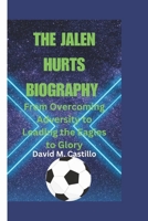 THE JALEN HURTS BIOGRAPHY: From Overcoming Adversity to Leading the Eagles to Glory B0DSJJKB1Q Book Cover