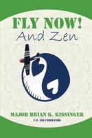 Fly Now! And Zen: A Way of Life 1987640012 Book Cover