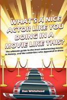 What's A Nice Actor Like You Doing In A Movie Like This?: The Ultimate Guide to the Most Embarrassing Movies in History, and the Celebrities Who Appeared In Them 1456312812 Book Cover