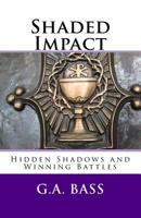 Shaded Impact: Hidden Shadows and Winning Battles 1546481273 Book Cover