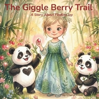 The Giggle Berry Trail: A Story About Finding Joy B0GYLMC6BB Book Cover