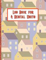 Log Book for 4 Rental Units: Perfect for Keeping Your Landlord Records Straight! 1079761896 Book Cover