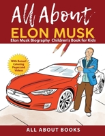 All About Elon Musk: Elon Musk Biography Children's Book for Kids B0B19VNT9Q Book Cover