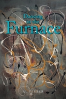 Dancing in the Furnace 166415096X Book Cover