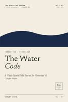 The Water Code: A Whole-System Field Journal for Homestead & Garden Water B0H6KH94P1 Book Cover