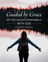 Guided by Grace: Setting and Achieving Goals with God 1732146950 Book Cover