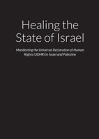 Healing the State of Israel - Manifesting the Universal Declaration of Human Rights (UDHR) in Israel and Palestine null Book Cover