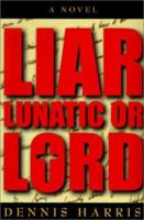 Liar, Lunatic or Lord 193089905X Book Cover