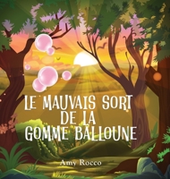 Le Mauvais Sort de la Gomme Balloune: Une histoire magique de princesse, de prince et de sorcière, parfaite pour les garçons et les filles; un cadeau ... les enfants de 3 à 8 ans. (French Edition) 1069011851 Book Cover