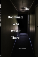 The Roommate Who Wasn't There B0FKZ197Q8 Book Cover