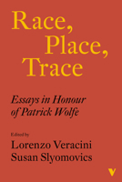 Race, Place, Trace: Essays in Honour of Patrick Wolfe 1839766166 Book Cover