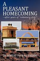 A Pleasant Homecoming--After Years of Voluntary Exile! 0956473490 Book Cover
