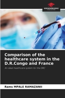 Comparison of the healthcare system in the D.R.Congo and France: An ideal healthcare system for the DRC 6206220117 Book Cover