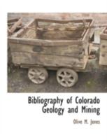 Bibliography of Colorado Geology and Mining: With Subject Index: From the Earliest Explorations to 1912 1145671047 Book Cover