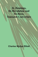 St. Domingo, its revolution and its hero, Toussaint Louverture 9362094290 Book Cover