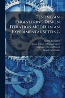 Testing an Engineering Design Iteration Model in an Experimental Setting B0FJVPLZ42 Book Cover